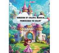 "Kingdom of Colors: Magical Princesses to Color"