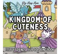 Kingdom of Cuteness: A Fluffy Friends Club Coloring Book Filled with Cute Knights, Princesses, Dragons & Magical Critters to Color