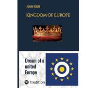 Kingdom of Europe: The Dream of a united Europe