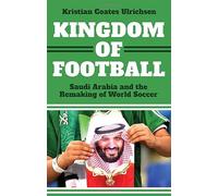 Kingdom of Football: Saudi Arabia and the Remaking of World Soccer