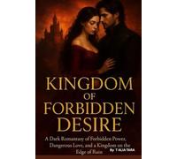 KINGDOM OF FORBIDDEN DESIRE: A Dark Romantasy of Forbidden Power, Dangerous Love, and a Kingdom on the Edge of Ruin.