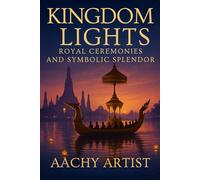 Kingdom of Lights: Royal Ceremonies and Symbolic Splendor ("Festivals of Light and Spirit: A Journey Through Thailand and Beyond")
