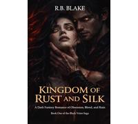 Kingdom of Rust and Silk: A Dark Fantasy Romance of Obsession, Blood, and Ruin (Black Veins Saga)