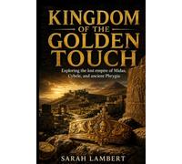 KINGDOM OF THE GOLDEN TOUCH: Exploring the lost empire of Midas, Cybele, and ancient Phrygia