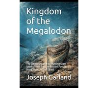 Kingdom of the Megalodon: The Ultimate Guide to Hunting Giant Sharks Teeth and Pre-HistoricFossils along Florida’s Gulf Coast