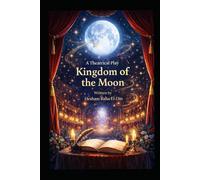 kingdom of the moon: A theatrical play