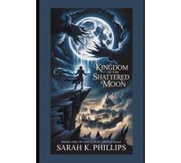 Kingdom of the Shattered Moon: Book One of the Lunar Crown Saga