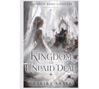 Kingdom of Unpaid Dead: A Gothic Romantasy of Broken Crowns and the Unquiet Dead (The White Bride Covenant)