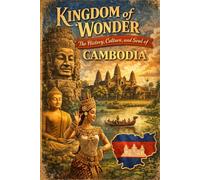 Kingdom of Wonder: The History, Culture, and Soul of Cambodia