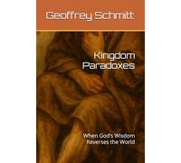Kingdom Paradoxes: When God’s Wisdom Reverses the World