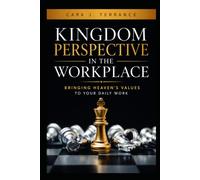 Kingdom Perspective In The Workplace: Bringing Heaven's Values to Your Daily Work