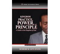 Kingdom Practice, Power, and Principle: A Guide to the Kingdom of God: 5 (Kingdom Growth Study)