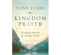 Kingdom Prayer: Touching Heaven to Change Earth
