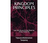 KINGDOM PRINCIPLES: From the Sermon on the Mount for living a Godly life