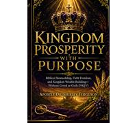 Kingdom Prosperity with Purpose: God’s System for Provision, Stewardship, and Increase with Integrity (NKJV)