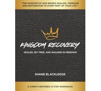 Kingdom Recovery: A Christ-Centered 12-Step Workbook: Healed, Set Free, Walking In Freedom