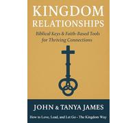 Kingdom Relationships: Biblical Keys & Faith-Based Tools for Thriving Connections