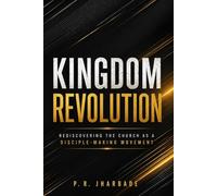 KINGDOM REVOLUTION: Rediscovering the Church as a Disciple-Making Movement: 1 (The Great Commission Revival Series)