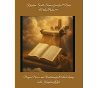 Kingdom Scrolls Sermons from the 22 Books Within Psalm 119: Prayers Decrees and Revelations for Ordered Living in the Kingdom of God