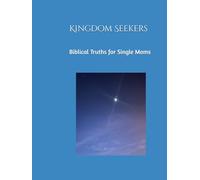 Kingdom Seekers: Biblical Truths for Single Moms: A devotional for embracing God's plan for your life