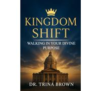 KINGDOM SHIFT: WALKING IN YOUR DIVINE PURPOSE