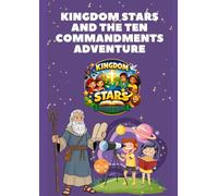 Kingdom Stars and the Ten Commandments Adventure: A Fun, Faith-Filled Journey to Building Godly Character in Children