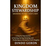 Kingdom Stewardship: Growing Money God’s Way: From Surviving to Multiplying - A Step-by-Step Journey To Earning, Saving, Investing, and Producing as a Steward in God's Kingdom (Kingdom Living Series)