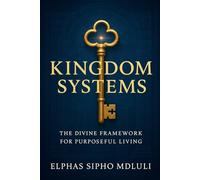 Kingdom Systems: The Divine Framework for Purposeful Living