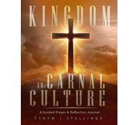 Kingdom vs. Carnal Culture: A Guided Prayer & Reflection Journal