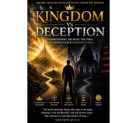 KINGDOM VS DECEPTION: THE LAST DAYS CHRONICLES (THE LAST DAYS CHRONICLES - KINDOM VS DECEPTION)