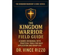 Kingdom Warrior Series: Field Guide: 8 (Kingdom Warrior Brotherhood: A Blueprint for A Global Men’s Movement)