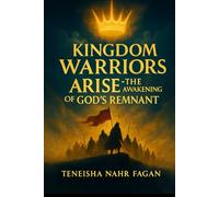Kingdom Warriors Arise: The Awakening of God's Remnant