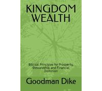 KINGDOM WEALTH: Biblical Principles for Prosperity, Stewardship, and Financial Dominion
