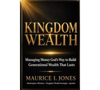 KINGDOM WEALTH: Managing Money God’s Way to Build Generational Wealth That Lasts (Kingdom Wealth Systems)