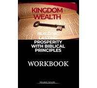 Kingdom Wealth Workbook: Building Lasting Prosperity with Biblical Principles