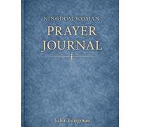 Kingdom Woman Prayer Journal: A Guided Devotional for Daily Prayer, Scripture Reflection, and Gratitude