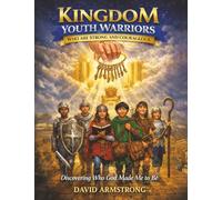 Kingdom Youth Warriors: Who are Strong and Courageous Discovering Who God Made Me to Be