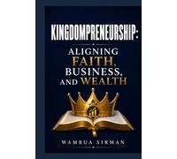 Kingdompreneurship: Aligning Faith, Business, and Wealth
