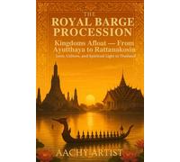 Kingdoms Afloat - From Ayutthaya to Rattanakosin (1.The Royal Barge Procession: Love, Culture, and Spiritual Light in Thailand)