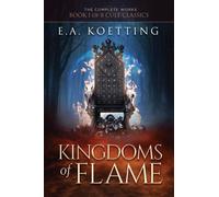 Kingdoms of Flame: A Grimoire of Evocation & Sorcery: 1 (The Complete Works of E.A. Koetting)
