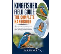 Kingfisher Field Guide: The Complete Handbook: A Practical Guide to Identifying Kingfisher Species by Color, Size, Range, Habitat, Voice, Feeding ... Nature Lovers, and Wildlife photograph