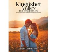 Kingfisher Valley Rumors and Lies: Second chances bloom where hearts are brave enough to heal