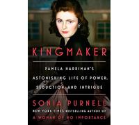 Kingmaker: Pamela Harriman's Astonishing Life of Power, Seduction, and Intrigue