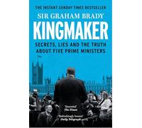 Kingmaker: Secrets, Lies, and the Truth about Five Prime Ministers