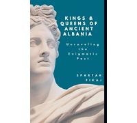 Kings and Queens of Ancient Albania: Unraveling the Enigmatic Past