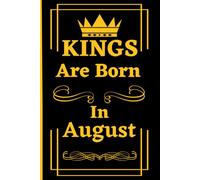 Kings Are Born In August: Elegant notebook journal for boys and men who were born in August, 6"x9", 120 Pages.