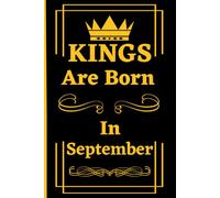 Kings Are Born In September: Elegant notebook journal for boys and men who were born in September, 6"x9"Inches , 120 Pages .