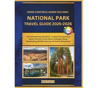Kings Canyon & Lassen Volcanic National Parks Travel Guide 2025-2026: The Ultimate Prep Handbook - Insider Tips, Must-See Spots, Practical Travel ... Wildlife Viewing, and Scenic Adventures