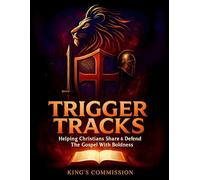 King's Commission Trigger Tracks: Defend The Gospel The Easy Way. Helping Christians To Go From Cowardice To Confidence And Develop A Bold Witness For The Lord Jesus Christ.