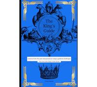 King's Guide: Lessons from the Past Interpreted for Today's Political Challenges: 1